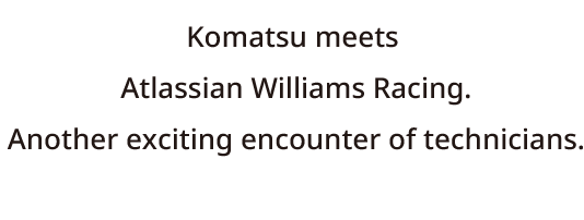Komatsu meets Atlassian Williams Racing.